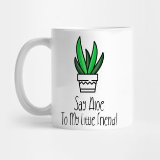 Sat Aloe To My Little Friend! Mug